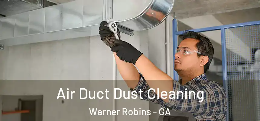 Air Duct Dust Cleaning Warner Robins - GA