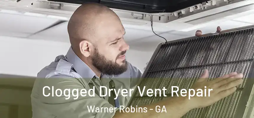  Clogged Dryer Vent Repair Warner Robins - GA