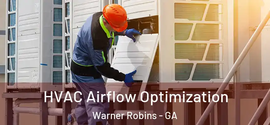  HVAC Airflow Optimization Warner Robins - GA