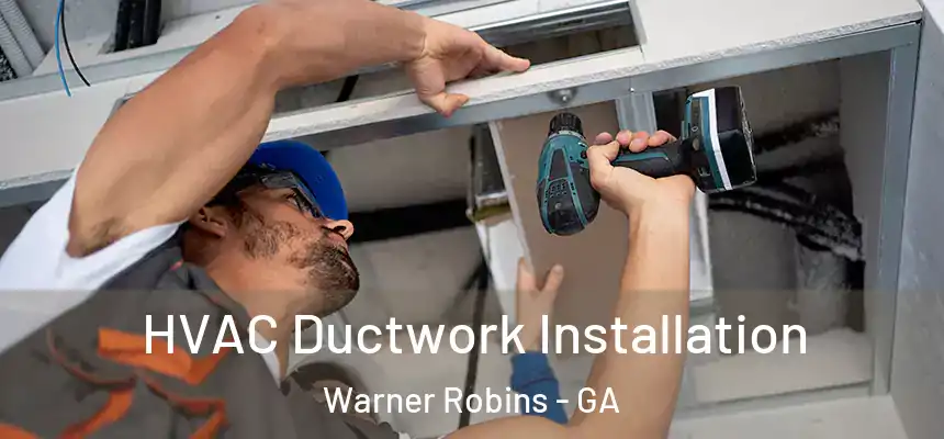  HVAC Ductwork Installation Warner Robins - GA